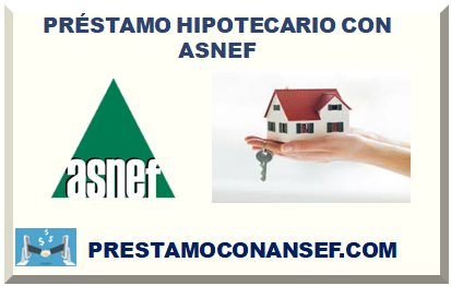 PRÉSTAMO HIPOTECARIO CON ASNEF 2024