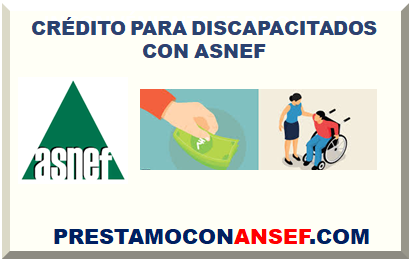 CRÉDITO PARA DISCAPACITADOS CON ASNEF